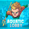 AQUATIC LOBBY SETUP