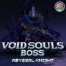 Void Souls Boss - Abyssal Knight